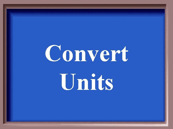 Convert Units 