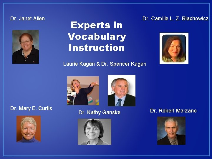 Dr. Janet Allen Experts in Vocabulary Instruction Dr. Camille L. Z. Blachowicz Laurie Kagan