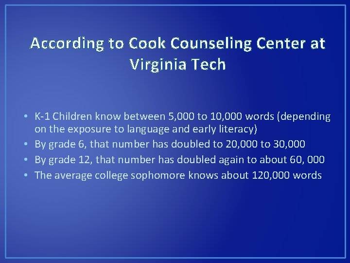 According to Cook Counseling Center at Virginia Tech • K-1 Children know between 5,