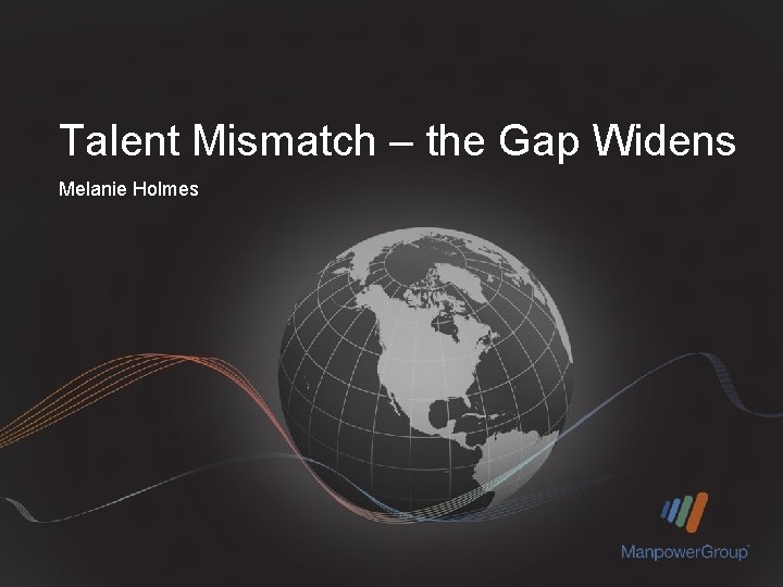 Talent Mismatch – the Gap Widens Melanie Holmes 