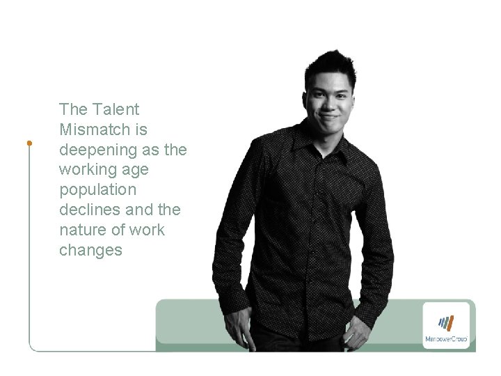 The Talent Mismatch is deepening as the working age population declines and the nature