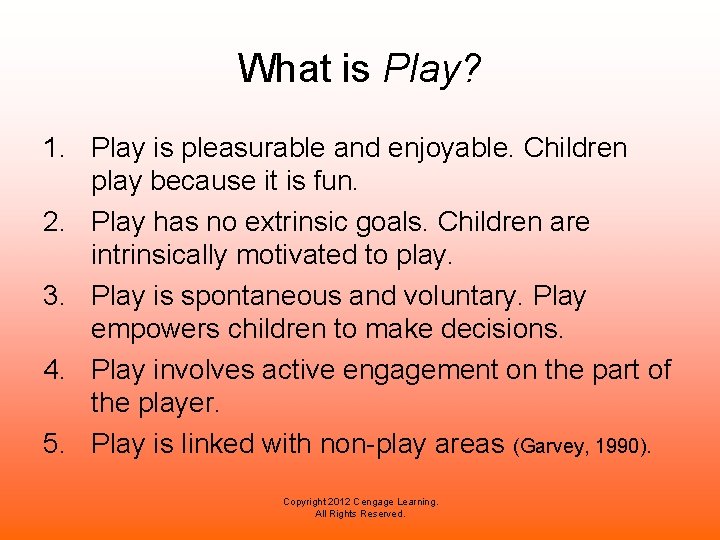 What is Play? 1. Play is pleasurable and enjoyable. Children play because it is