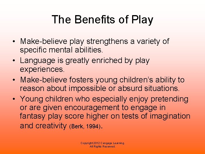 The Benefits of Play • Make-believe play strengthens a variety of specific mental abilities.