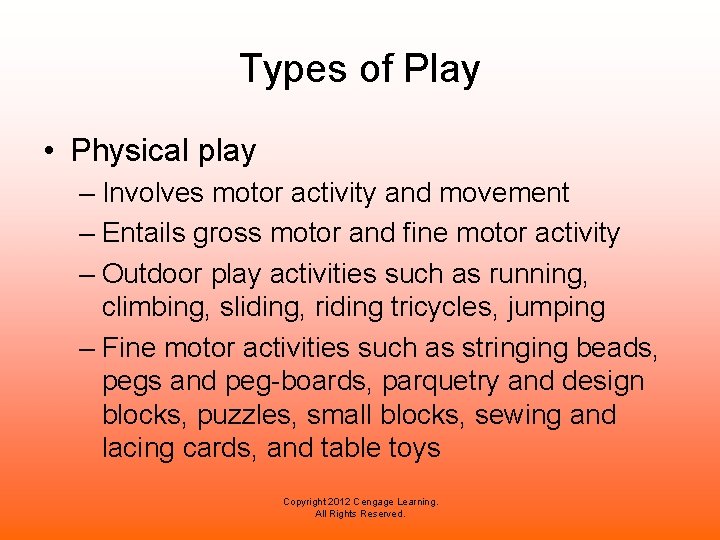 Types of Play • Physical play – Involves motor activity and movement – Entails