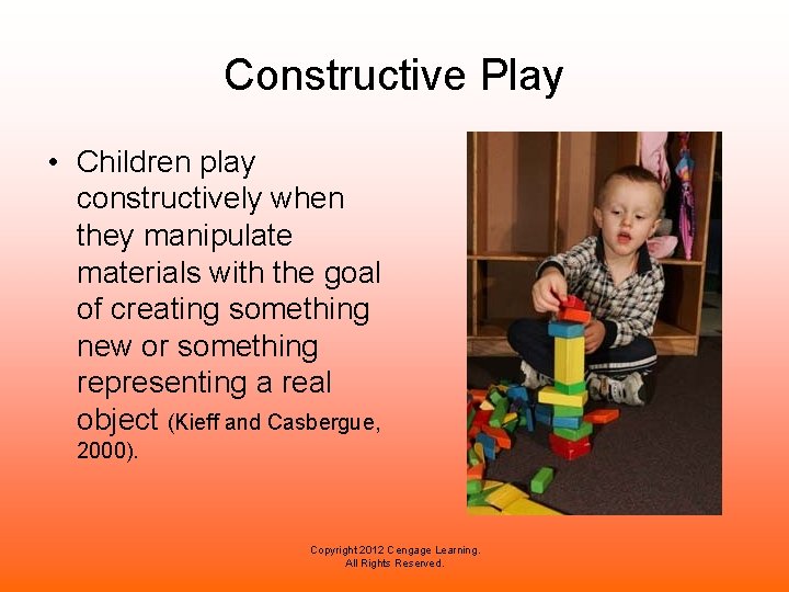 Constructive Play • Children play constructively when they manipulate materials with the goal of