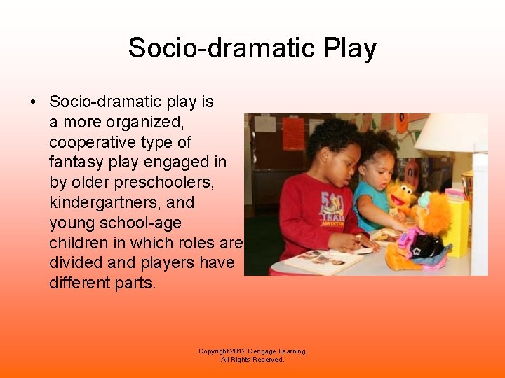 Socio-dramatic Play • Socio-dramatic play is a more organized, cooperative type of fantasy play