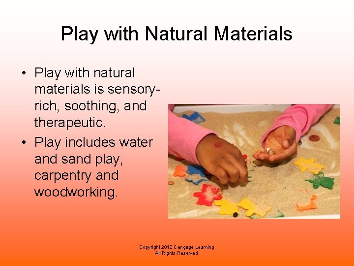 Play with Natural Materials • Play with natural materials is sensoryrich, soothing, and therapeutic.