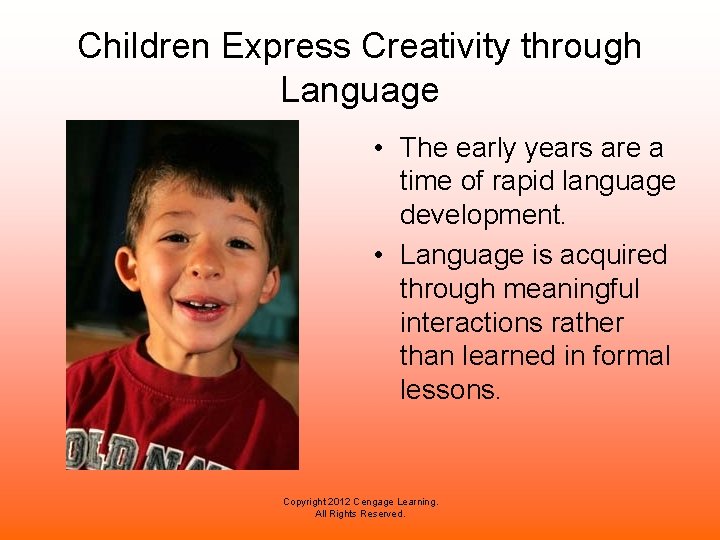 Children Express Creativity through Language • The early years are a time of rapid