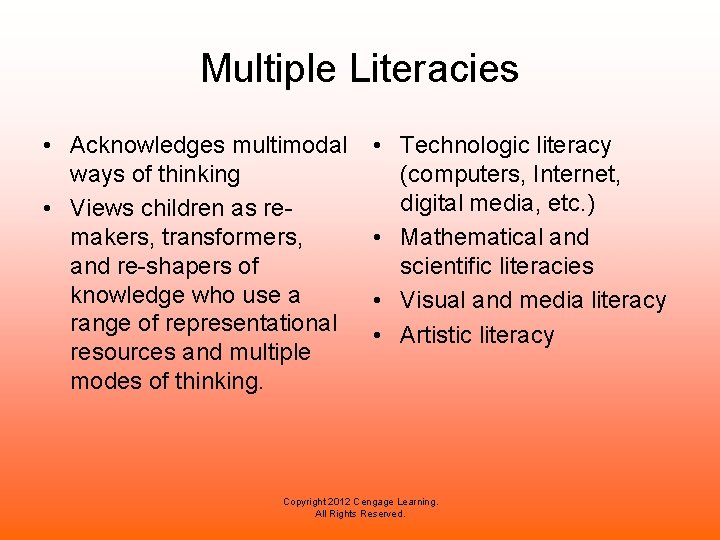 Multiple Literacies • Acknowledges multimodal ways of thinking • Views children as remakers, transformers,