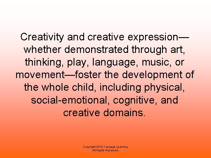 Creativity and creative expression— whether demonstrated through art, thinking, play, language, music, or movement—foster