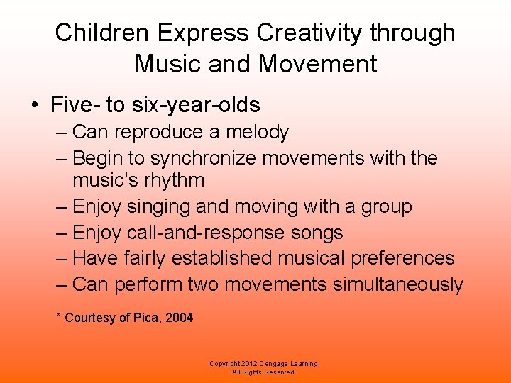 Children Express Creativity through Music and Movement • Five- to six-year-olds – Can reproduce