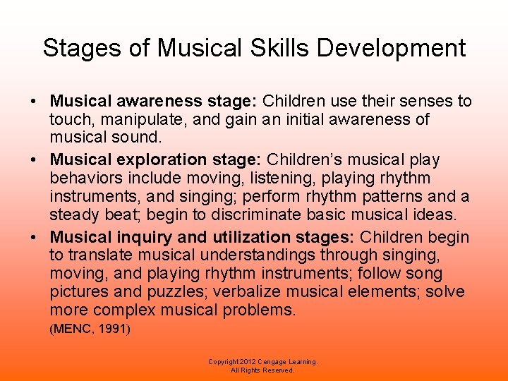 Stages of Musical Skills Development • Musical awareness stage: Children use their senses to