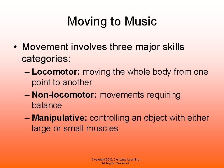 Moving to Music • Movement involves three major skills categories: – Locomotor: moving the
