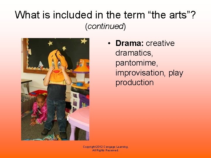 What is included in the term “the arts”? (continued) • Drama: creative dramatics, pantomime,