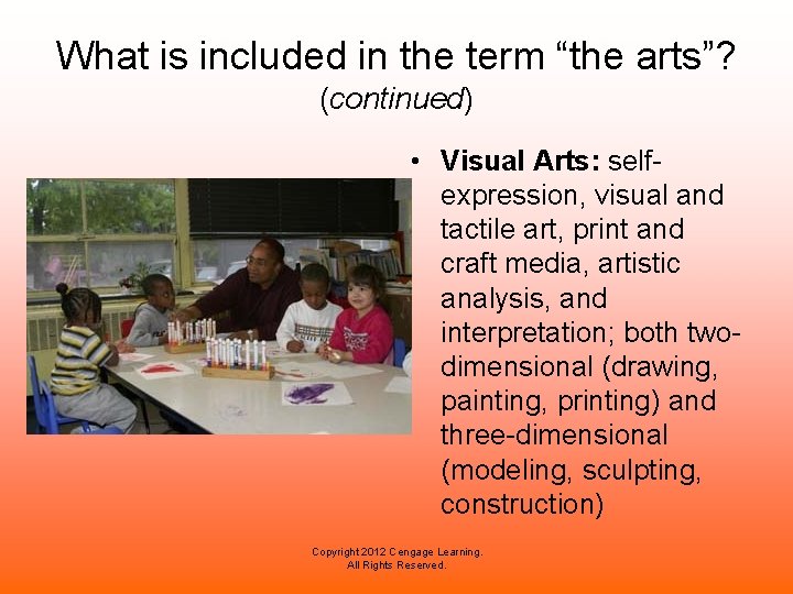 What is included in the term “the arts”? (continued) • Visual Arts: selfexpression, visual