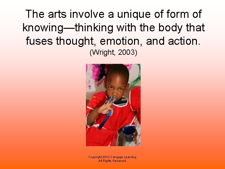 The arts involve a unique of form of knowing—thinking with the body that fuses