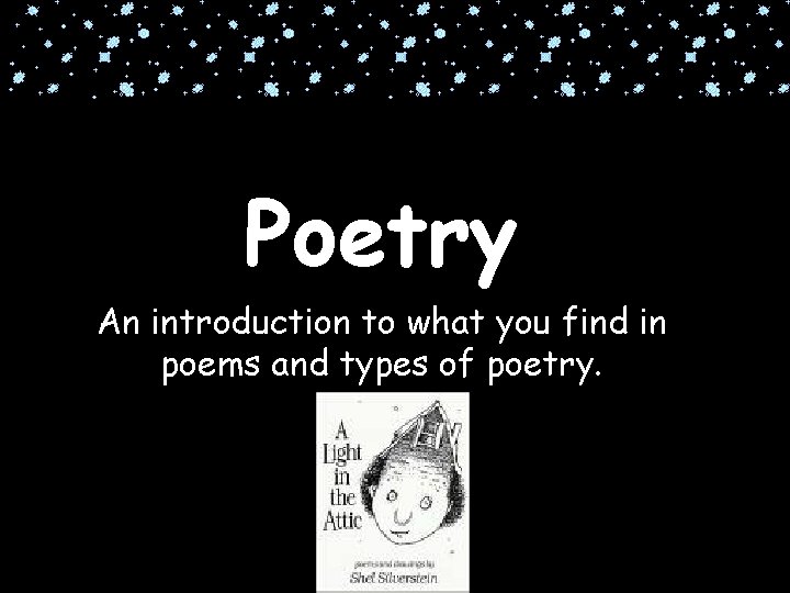 Poetry An introduction to what you find in poems and types of poetry. 