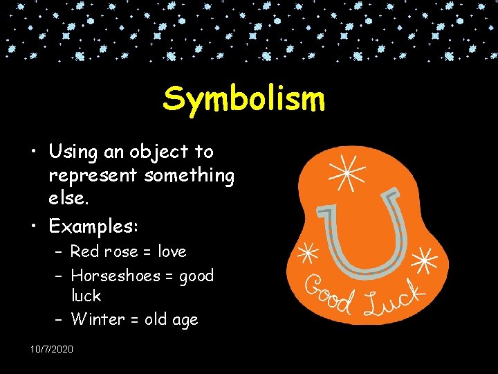 Symbolism • Using an object to represent something else. • Examples: – Red rose