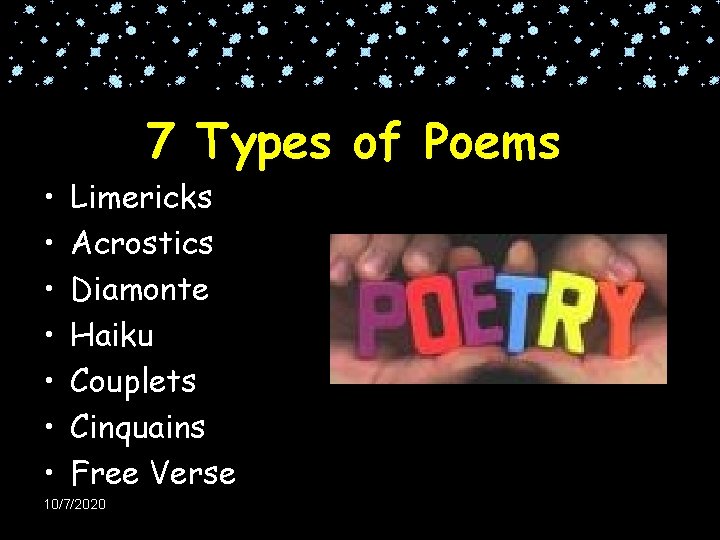 7 Types of Poems • • Limericks Acrostics Diamonte Haiku Couplets Cinquains Free Verse