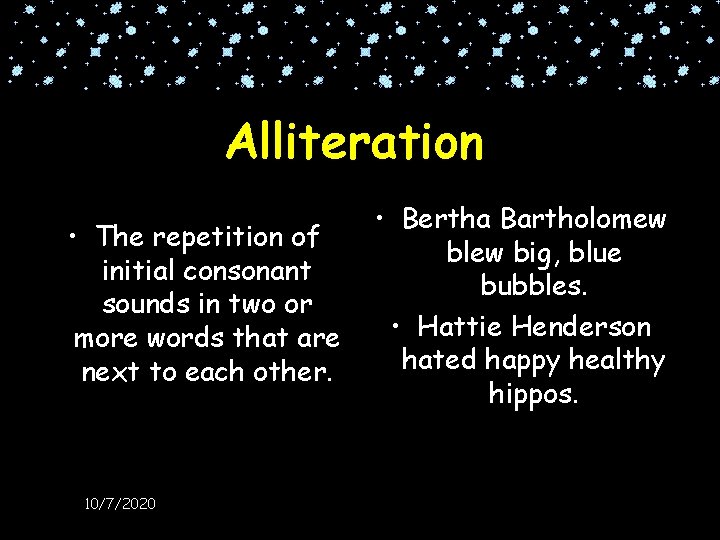 Alliteration • The repetition of initial consonant sounds in two or more words that