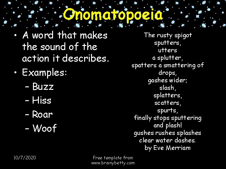 Onomatopoeia • A word that makes the sound of the action it describes. •