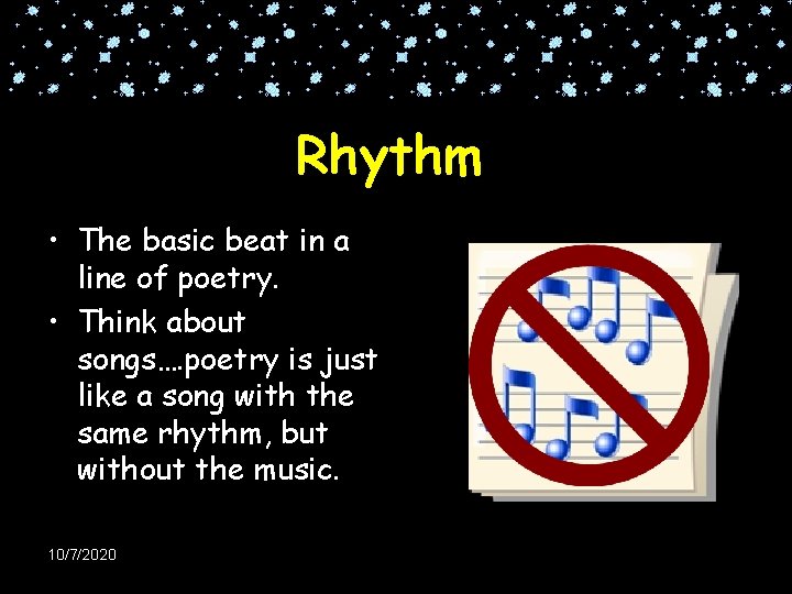 Rhythm • The basic beat in a line of poetry. • Think about songs….