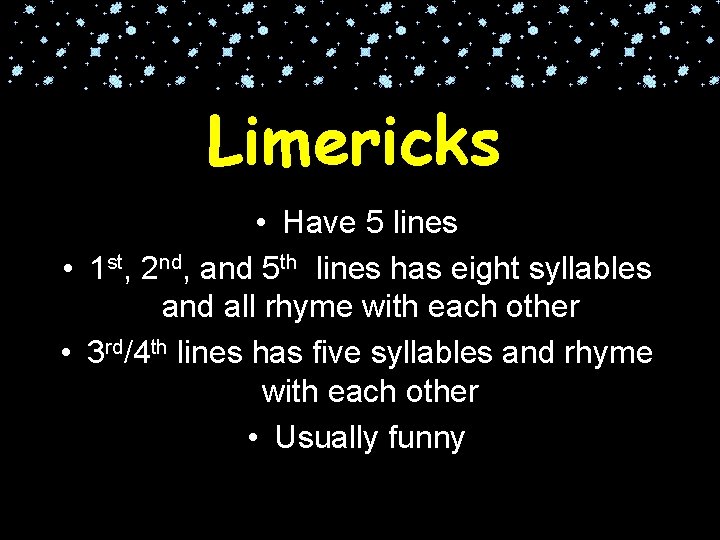 Limericks • Have 5 lines • 1 st, 2 nd, and 5 th lines