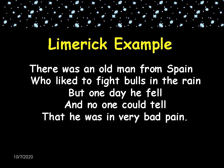 Limerick Example There was an old man from Spain Who liked to fight bulls