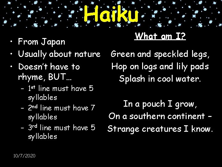 Haiku • From Japan • Usually about nature • Doesn’t have to rhyme, BUT…