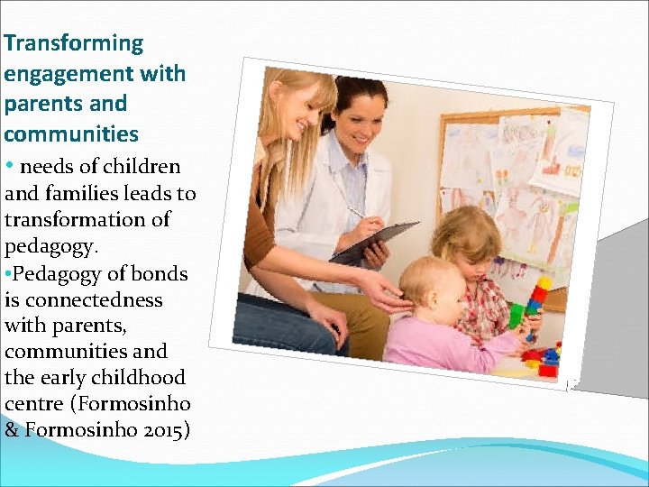 Transforming engagement with parents and communities • needs of children and families leads to