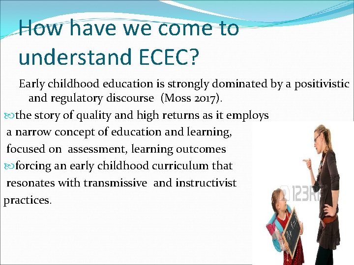 How have we come to understand ECEC? Early childhood education is strongly dominated by