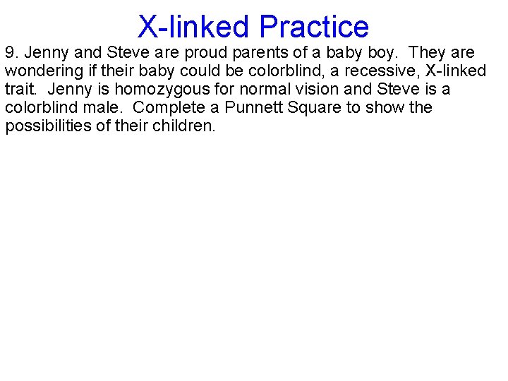 X-linked Practice 9. Jenny and Steve are proud parents of a baby boy. They