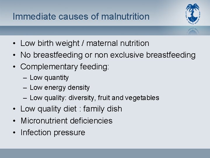 Immediate causes of malnutrition • Low birth weight / maternal nutrition • No breastfeeding