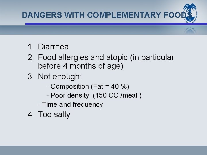 DANGERS WITH COMPLEMENTARY FOODS 1. Diarrhea 2. Food allergies and atopic (in particular before