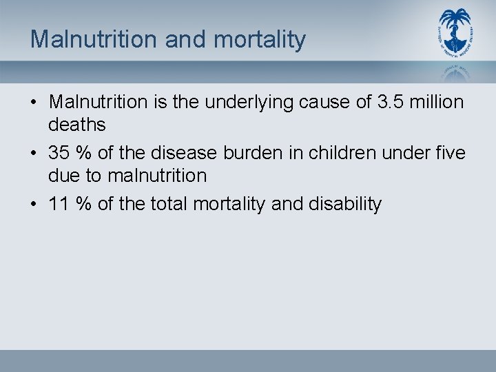 Malnutrition and mortality • Malnutrition is the underlying cause of 3. 5 million deaths