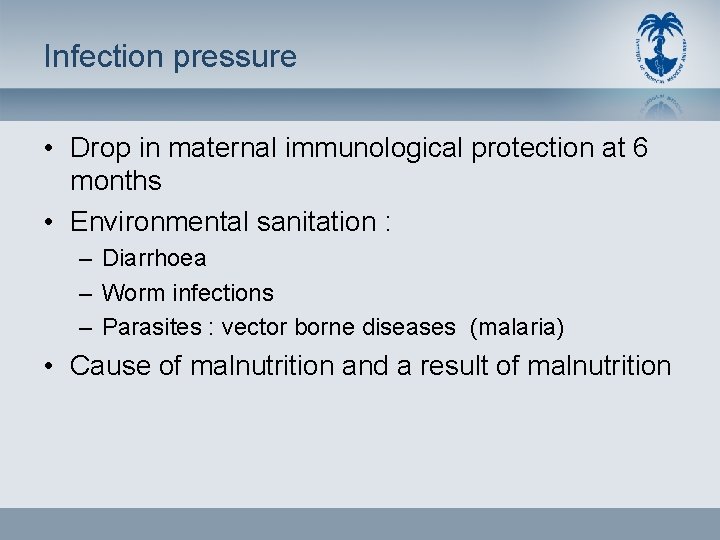 Infection pressure • Drop in maternal immunological protection at 6 months • Environmental sanitation