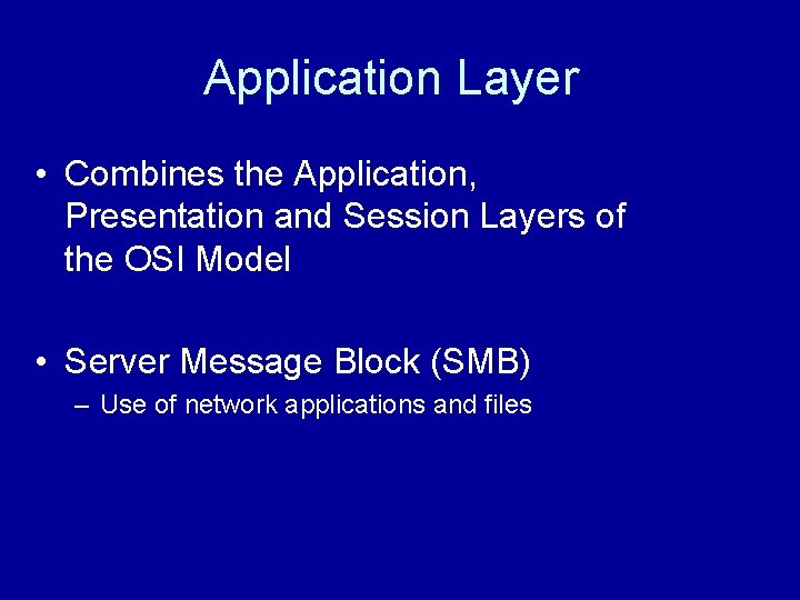 Application Layer • Combines the Application, Presentation and Session Layers of the OSI Model