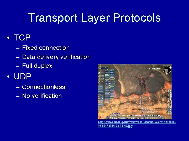 Transport Layer Protocols • TCP – Fixed connection – Data delivery verification – Full