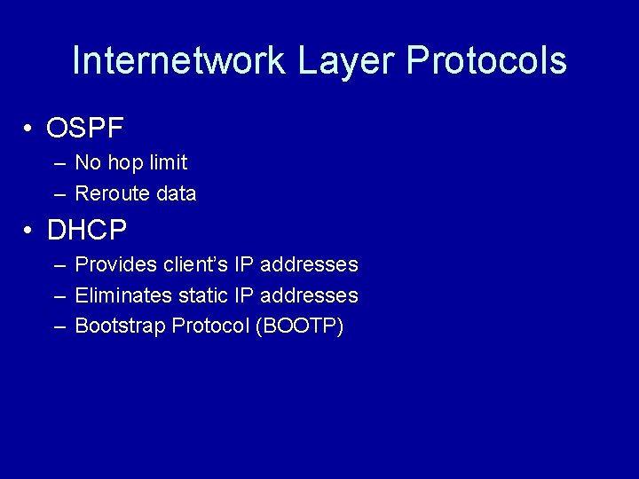 Internetwork Layer Protocols • OSPF – No hop limit – Reroute data • DHCP