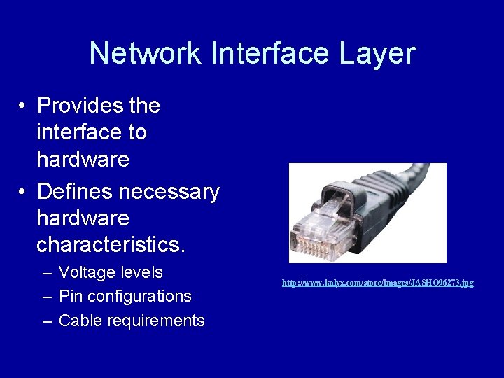 Network Interface Layer • Provides the interface to hardware • Defines necessary hardware characteristics.