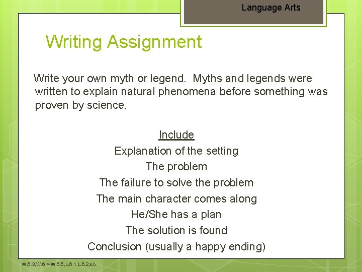 Language Arts Writing Assignment Write your own myth or legend. Myths and legends were