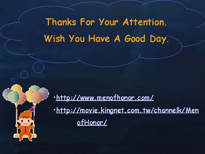 Thanks For Your Attention. Wish You Have A Good Day. • http: //www. menofhonor.