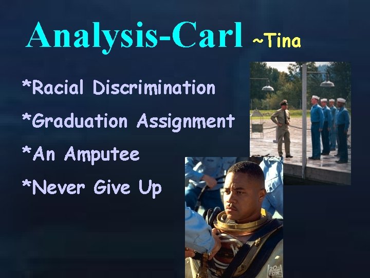 Analysis-Carl ~Tina *Racial Discrimination *Graduation Assignment *An Amputee *Never Give Up 