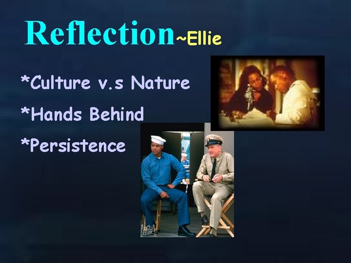 Reflection~Ellie *Culture v. s Nature *Hands Behind *Persistence 