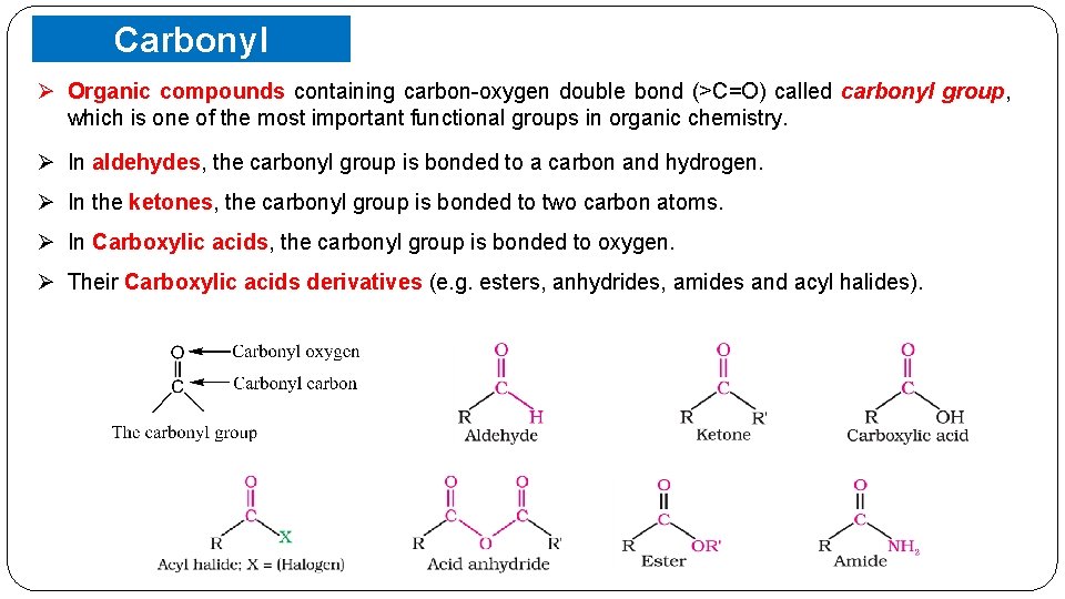 Ø Carbonyl Compounds Organic compounds containing carbon-oxygen double bond (>C=O) called carbonyl group, which
