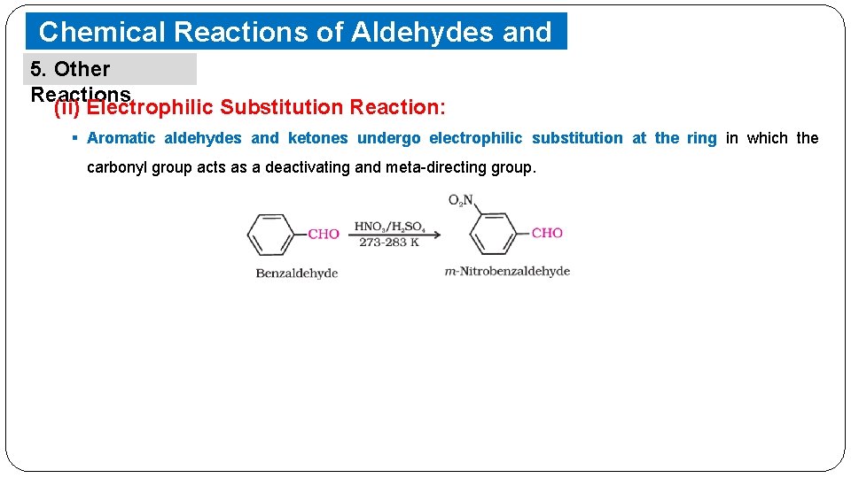 Chemical Reactions of Aldehydes and Ketones 5. Other Reactions (ii) Electrophilic Substitution Reaction: §