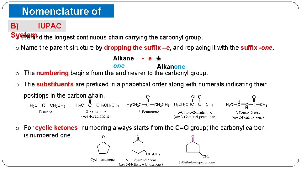 Nomenclature of Ketones IUPAC B) System o We find the longest continuous chain carrying