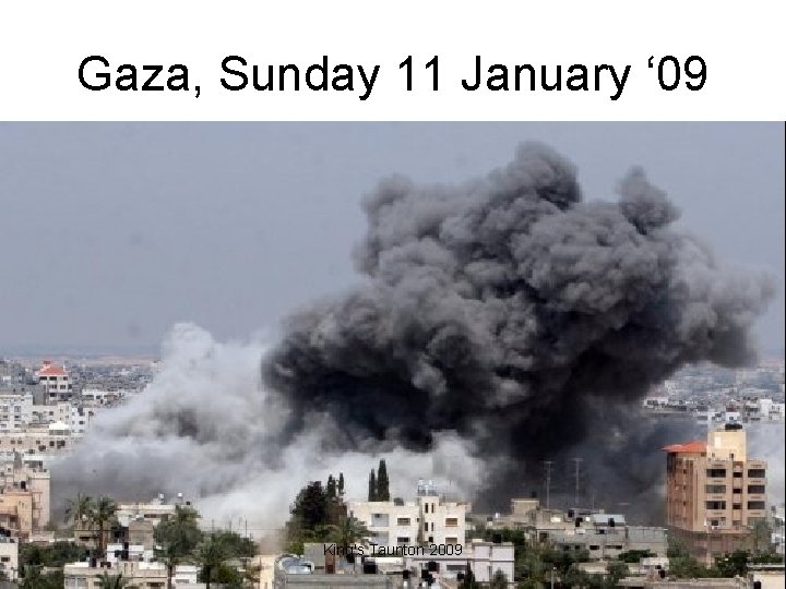 Gaza, Sunday 11 January ‘ 09 King's Taunton 2009 