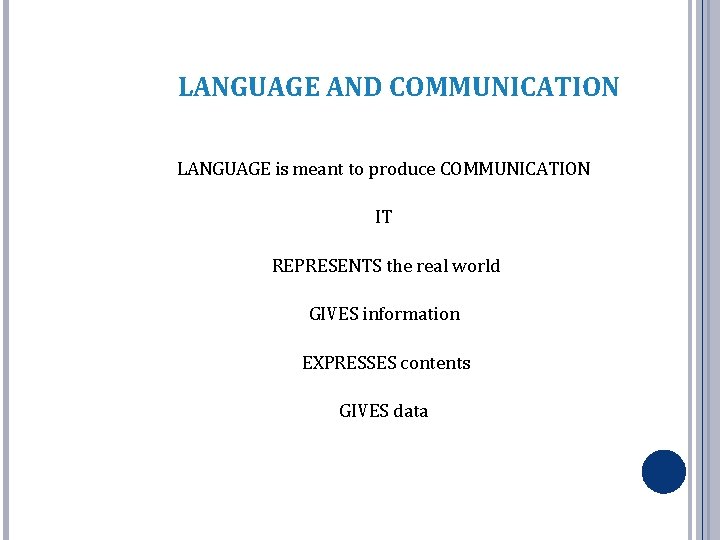 LANGUAGE AND COMMUNICATION LANGUAGE is meant to produce COMMUNICATION IT REPRESENTS the real world LANGUAGE AND COMMUNICATION LANGUAGE is meant to produce COMMUNICATION IT REPRESENTS the real world