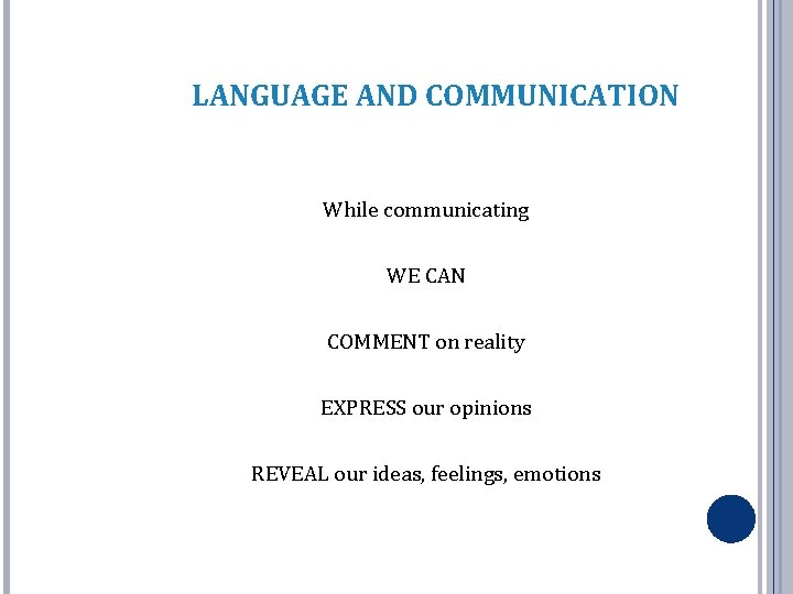 LANGUAGE AND COMMUNICATION While communicating WE CAN COMMENT on reality EXPRESS our opinions REVEAL LANGUAGE AND COMMUNICATION While communicating WE CAN COMMENT on reality EXPRESS our opinions REVEAL